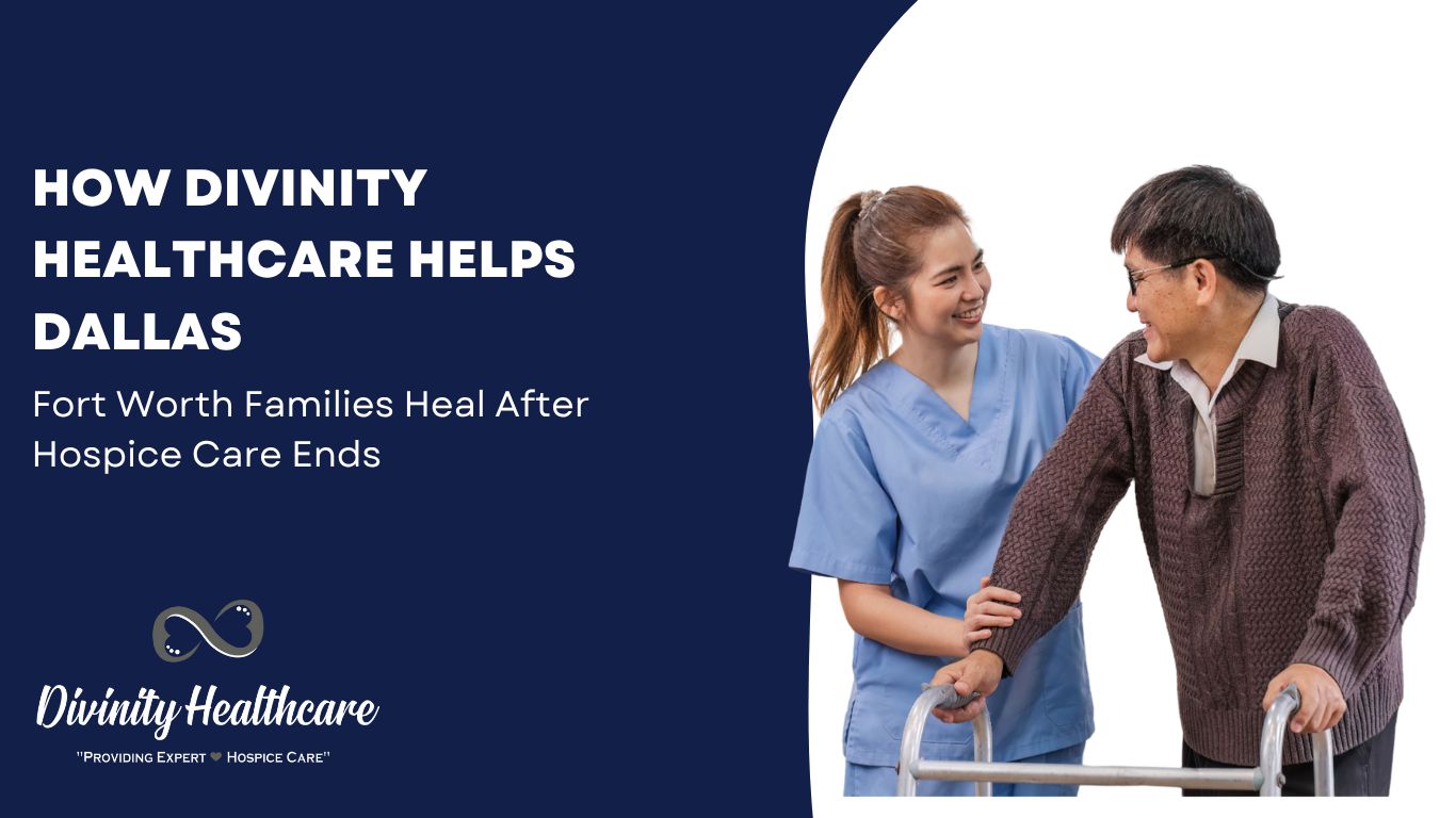 How Divinity Healthcare Helps Dallas - Fort Worth Families Heal After Hospice Care Ends