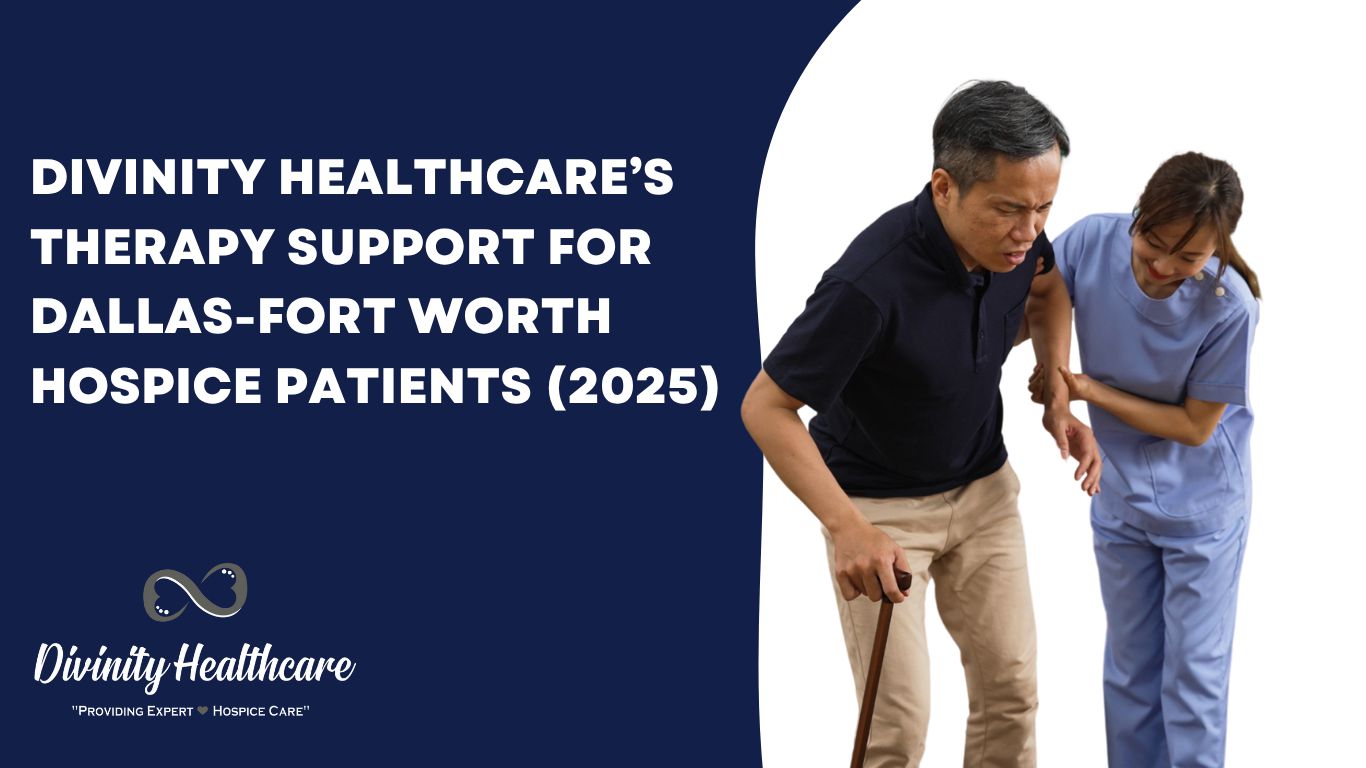 Divinity Healthcare’s Therapy Support for Dallas–Fort Worth Hospice Patients (2025)